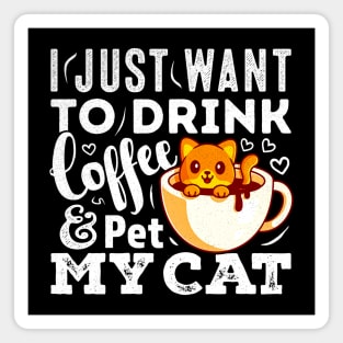 I Just Want To Drink Coffee And Pet My Cat Funny Cat Magnet